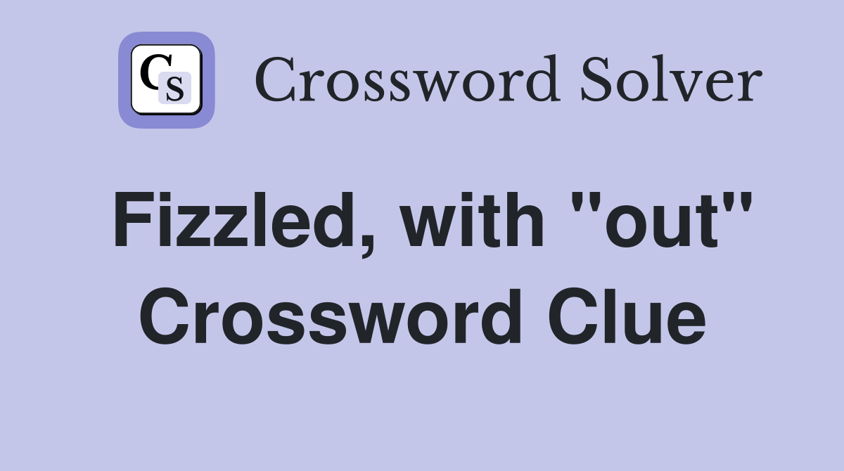 Fizzled, with "out" Crossword Clue