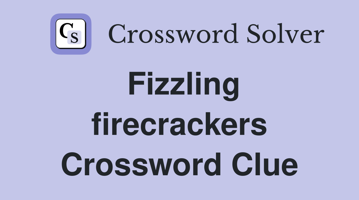 Fizzling firecrackers Crossword Clue