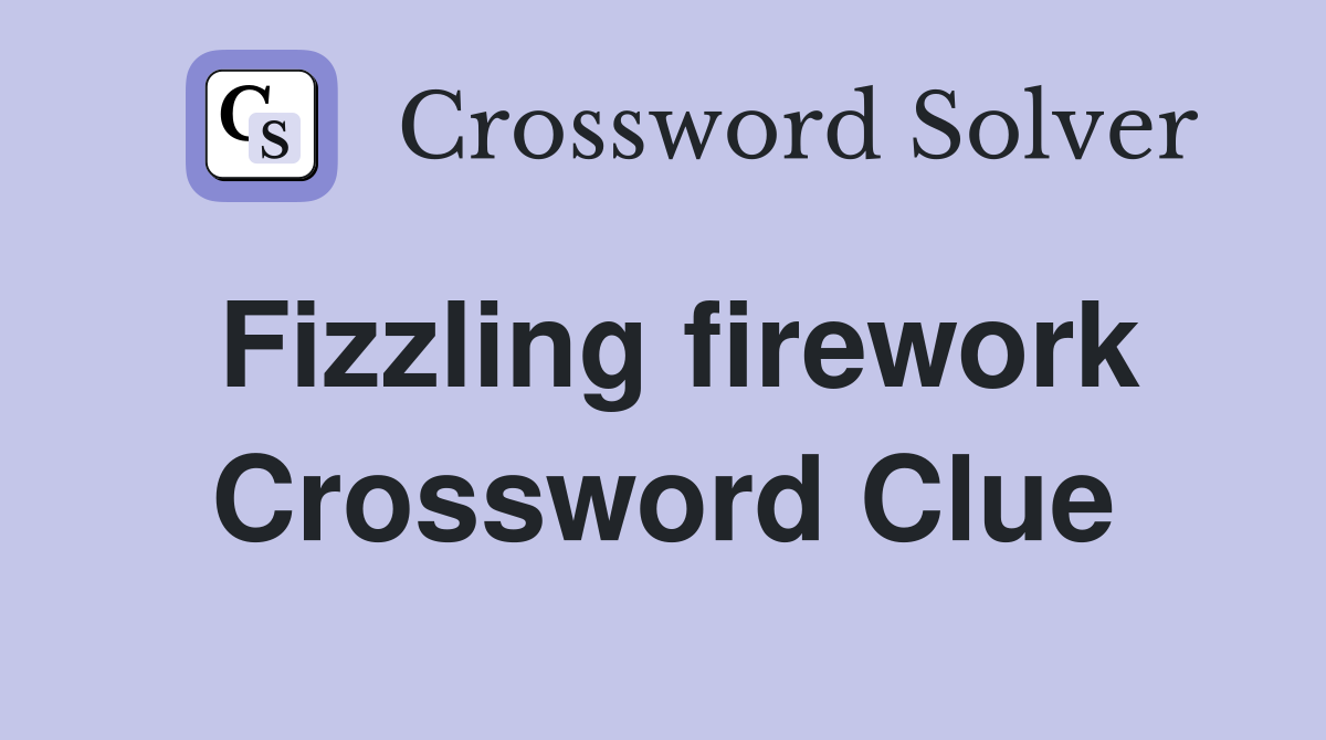 Fizzling firework Crossword Clue