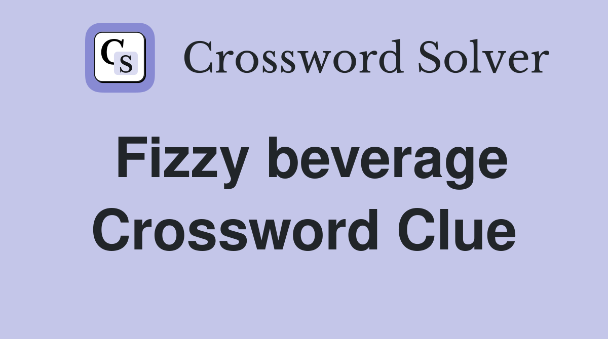Fizzy beverage Crossword Clue