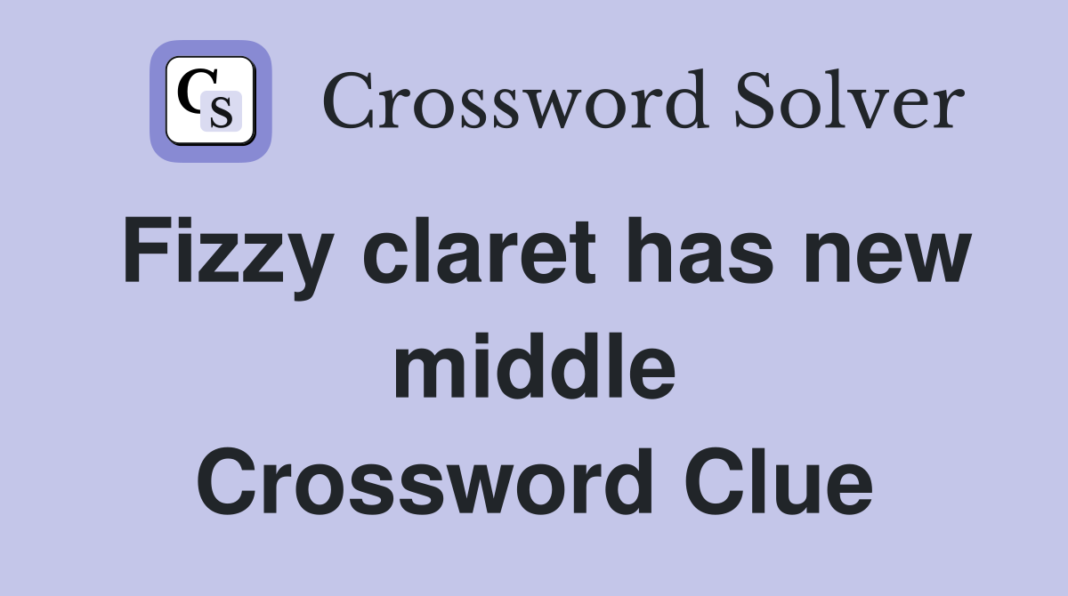 Fizzy claret has new middle Crossword Clue