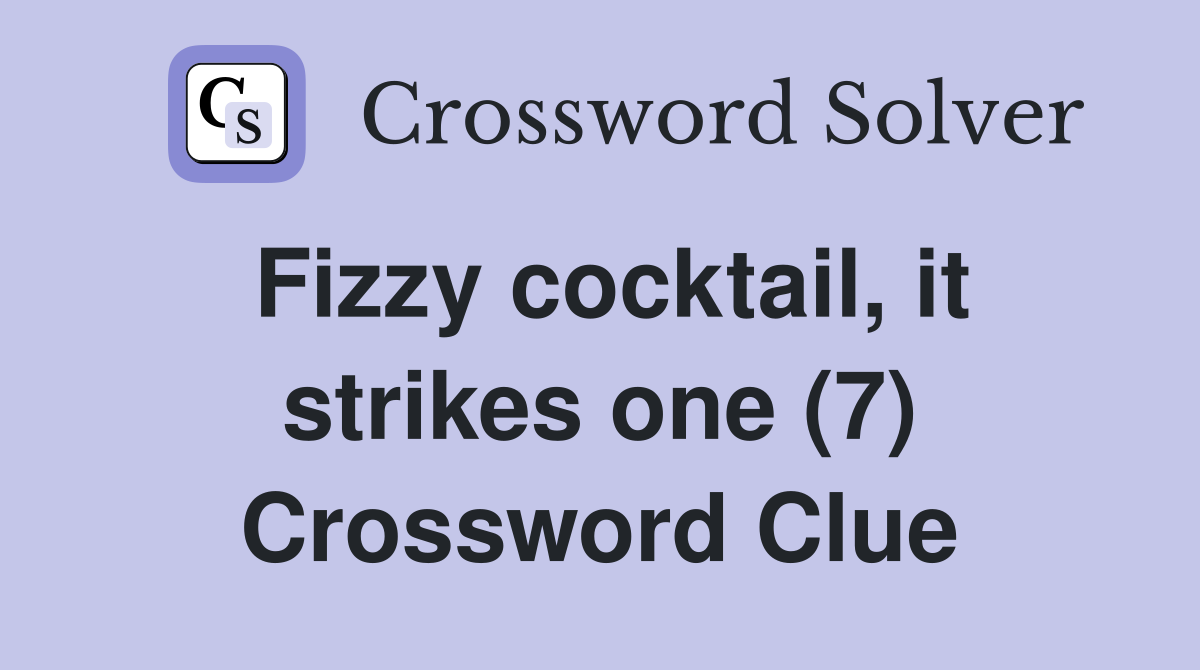 Fizzy cocktail, it strikes one (7) Crossword Clue