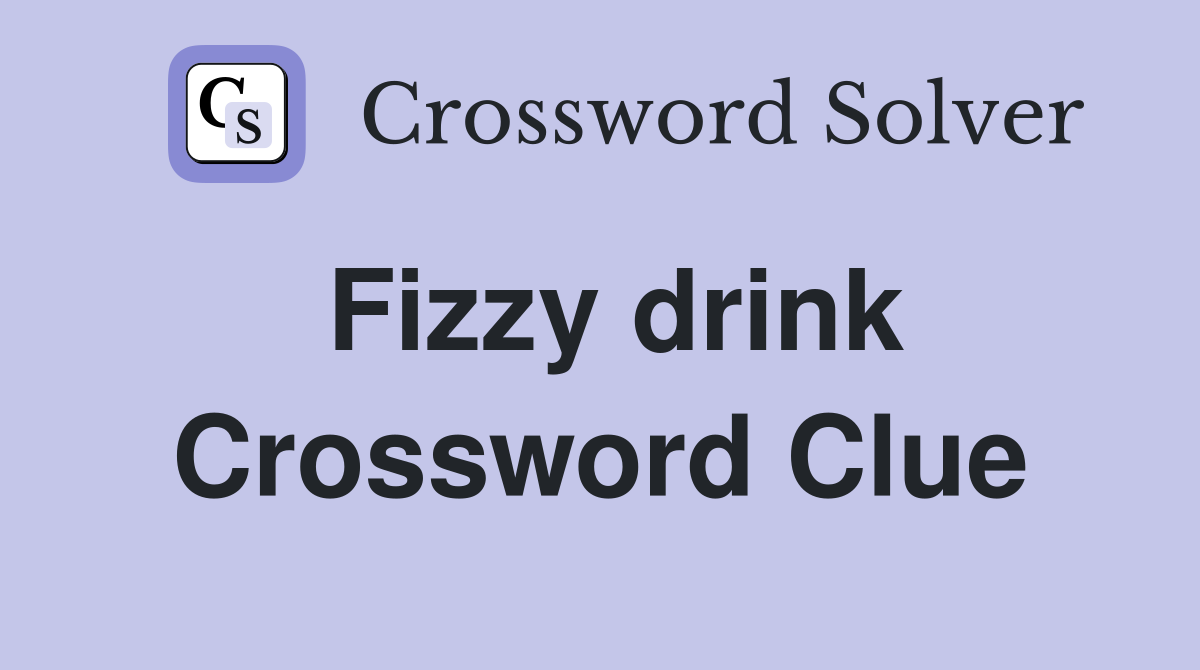 Fizzy drink Crossword Clue Answers Crossword Solver