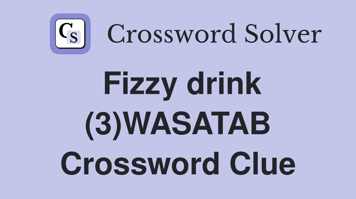 Fizzy drink (3)WASATAB Crossword Clue