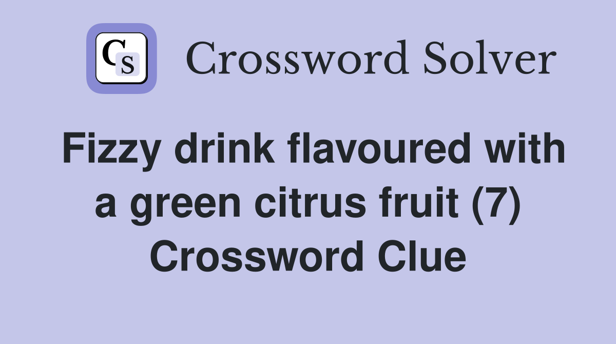 Fizzy drink flavoured with a green citrus fruit (7) Crossword Clue