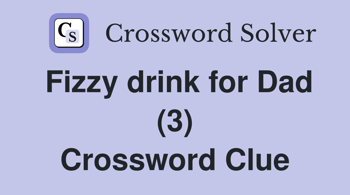 Fizzy drink for Dad (3) Crossword Clue