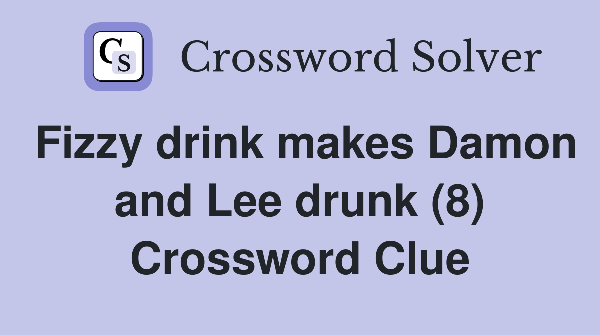 Fizzy drink makes Damon and Lee drunk (8) Crossword Clue