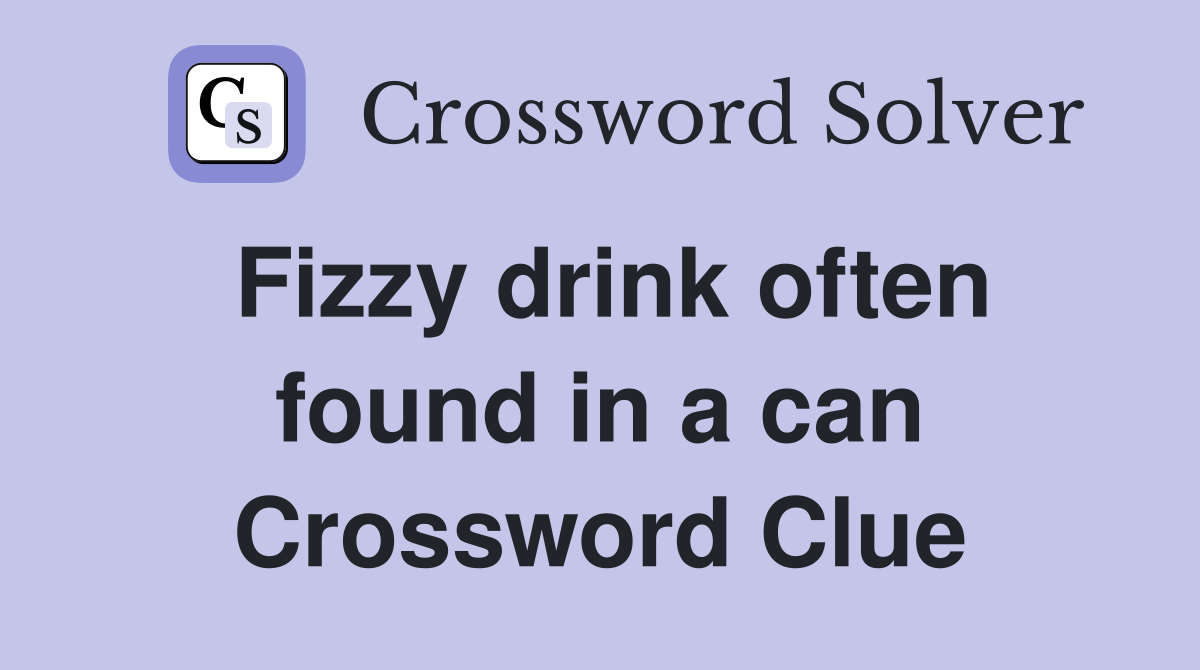 Fizzy drink often found in a can Crossword Clue