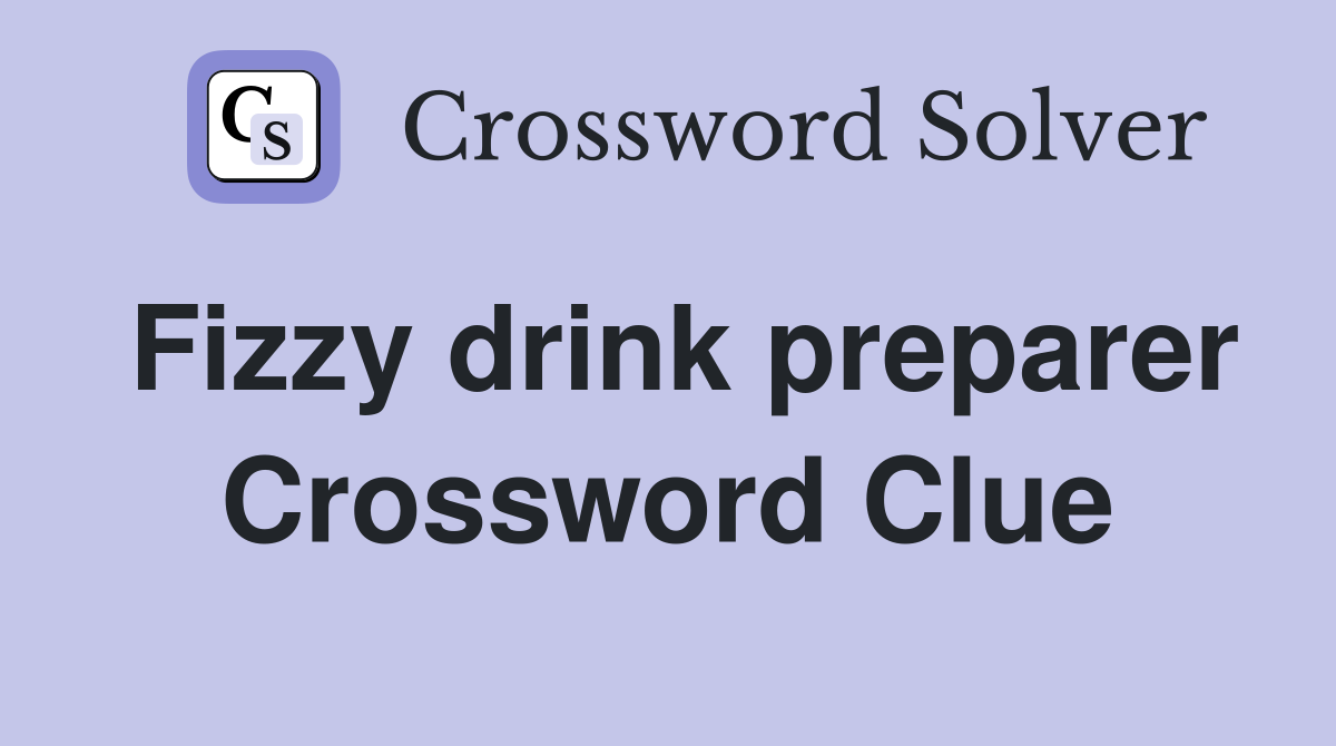 Fizzy drink preparer Crossword Clue