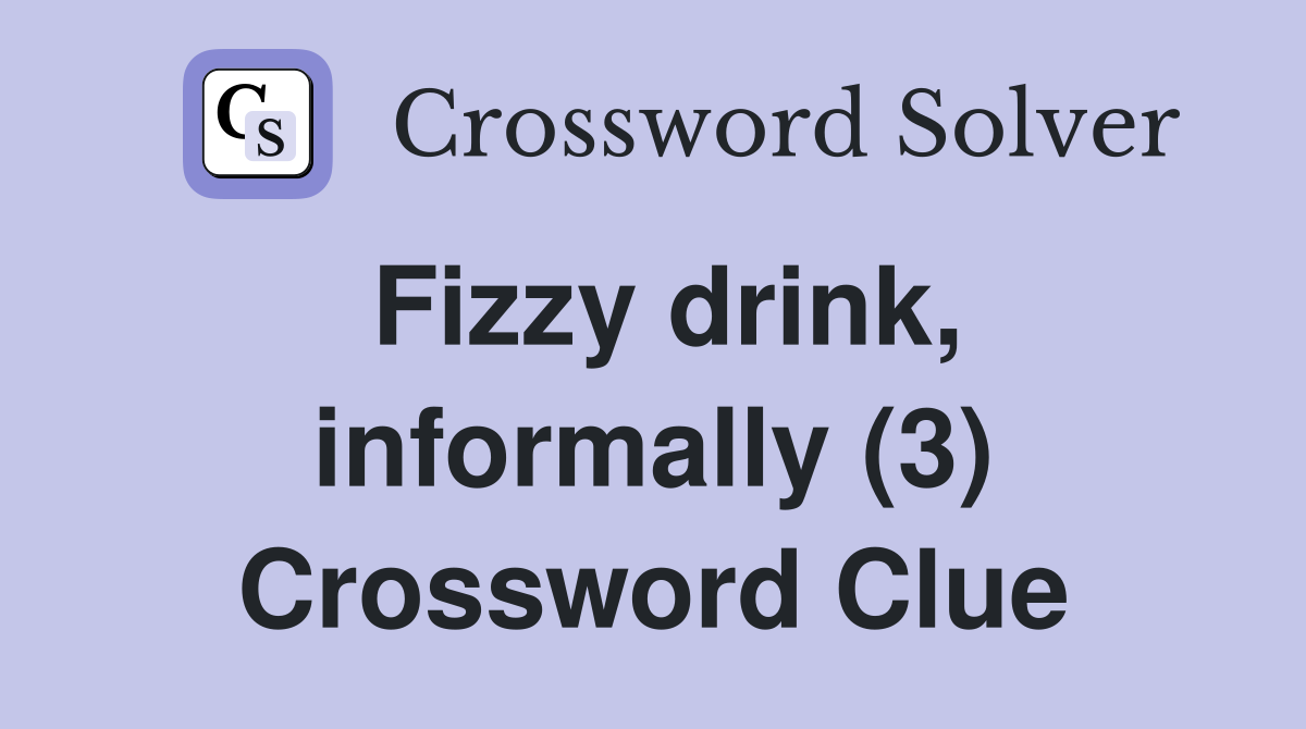 Fizzy drink, informally (3) Crossword Clue