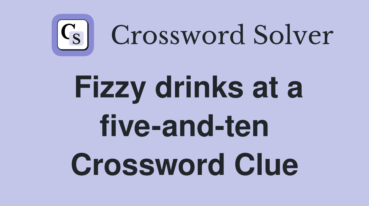 Fizzy drinks at a five-and-ten Crossword Clue
