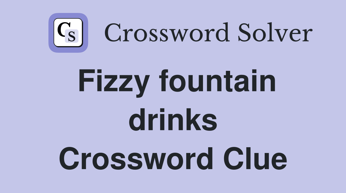 Fizzy fountain drinks Crossword Clue