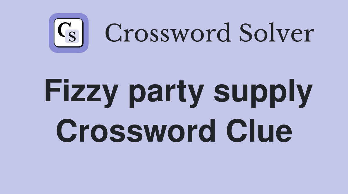 Fizzy party supply Crossword Clue