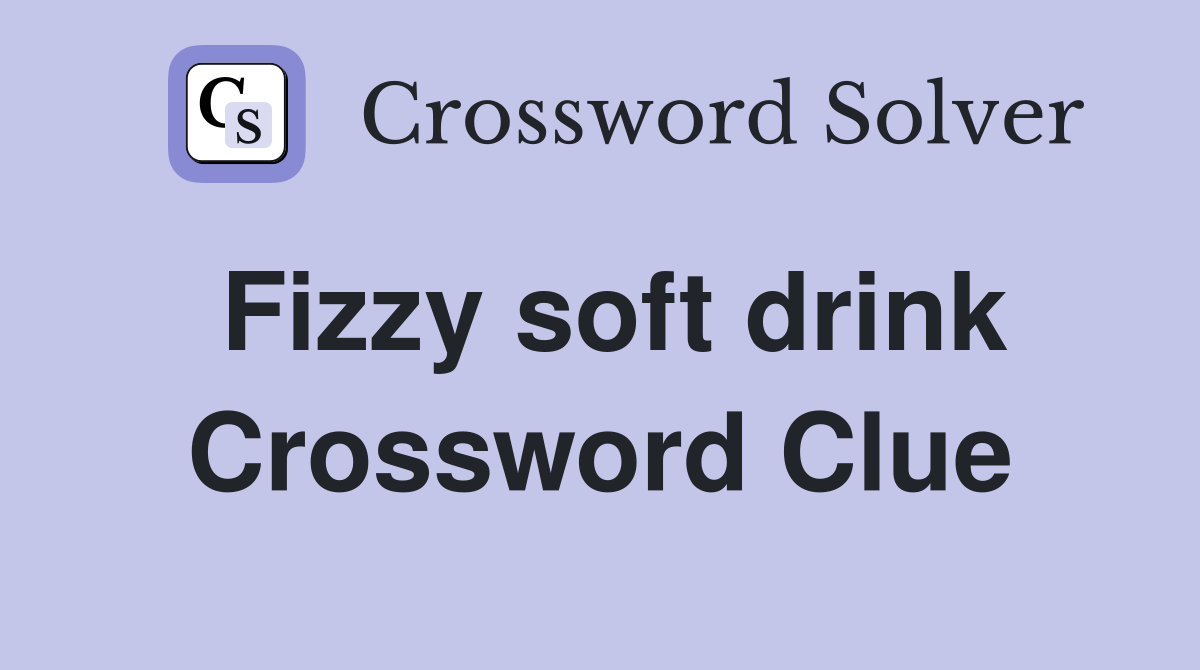 Fizzy soft drink Crossword Clue
