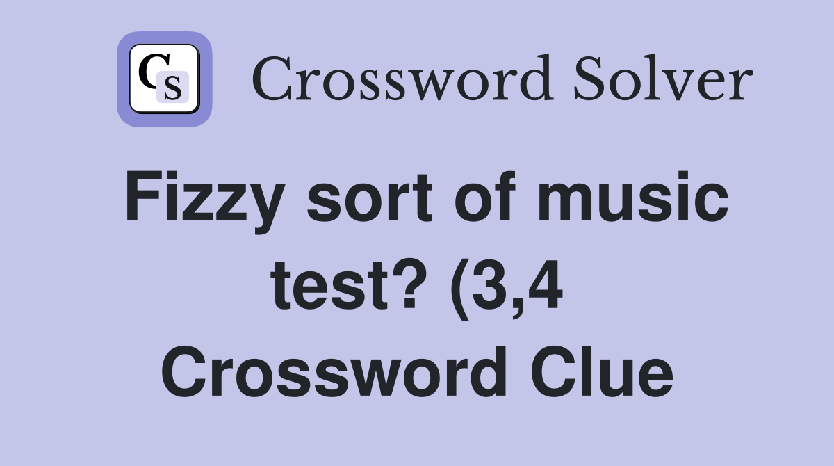 Fizzy sort of music test? (3 4) Crossword Clue Answers Crossword Solver Fizzy sort of music test? (3 4) Crossword Clue Answers Crossword Solver