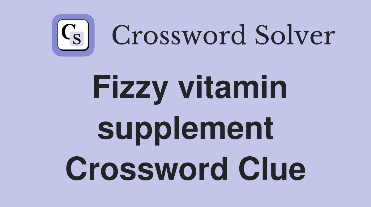 Fizzy vitamin supplement Crossword Clue
