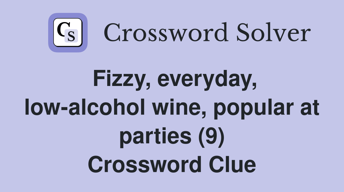 Fizzy, everyday, low-alcohol wine, popular at parties (9) Crossword Clue