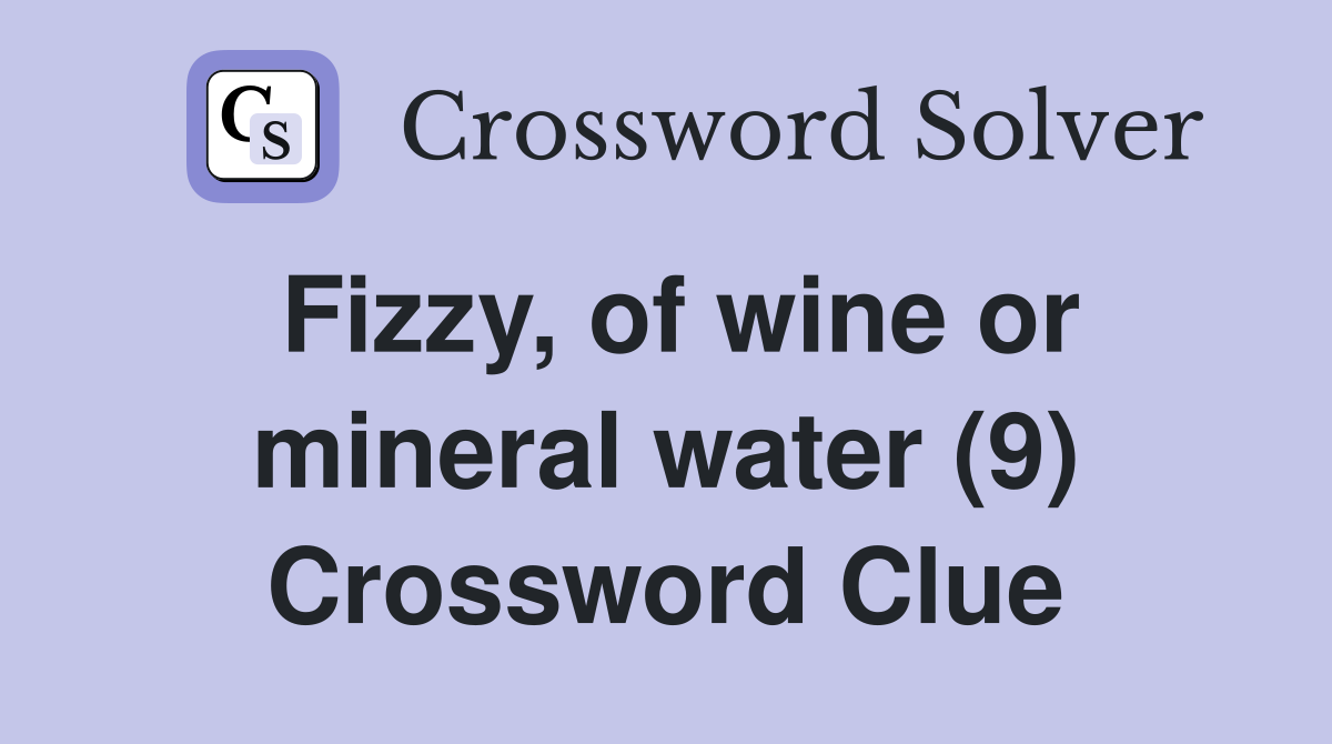 Fizzy, of wine or mineral water (9) Crossword Clue