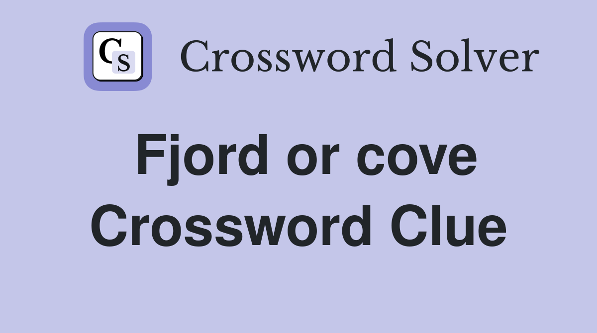 Fjord or cove Crossword Clue