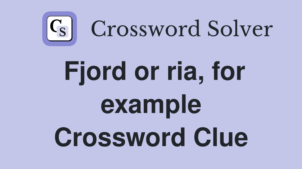 Fjord or ria, for example Crossword Clue