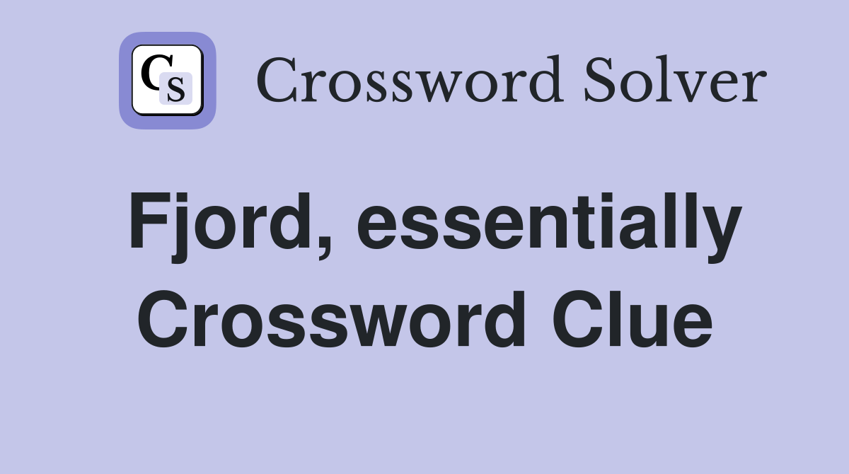 Fjord, essentially Crossword Clue