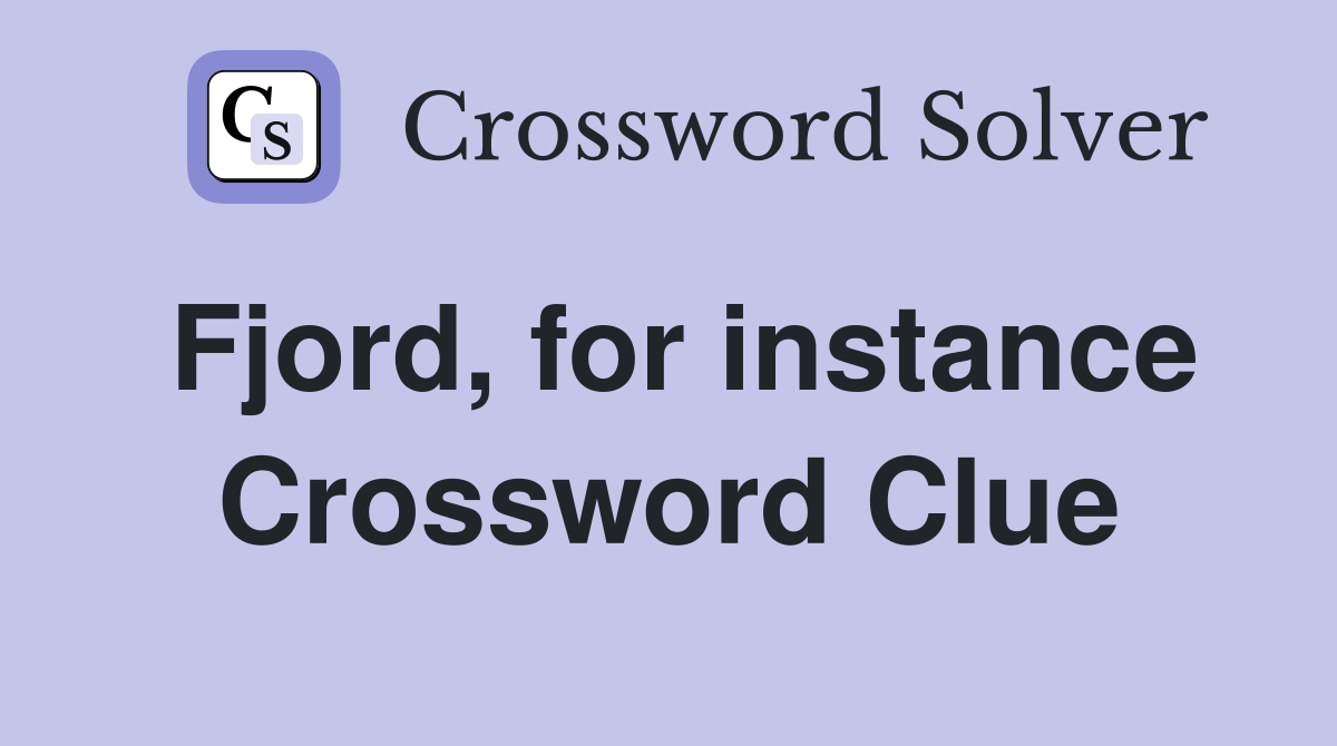 Fjord, for instance Crossword Clue