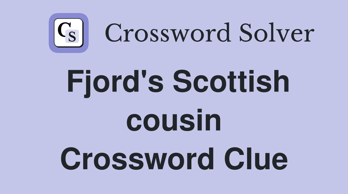 Fjord's Scottish cousin Crossword Clue