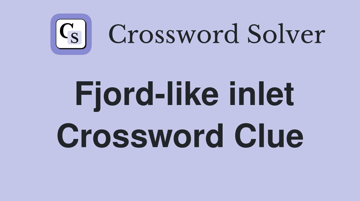 Fjord-like inlet Crossword Clue