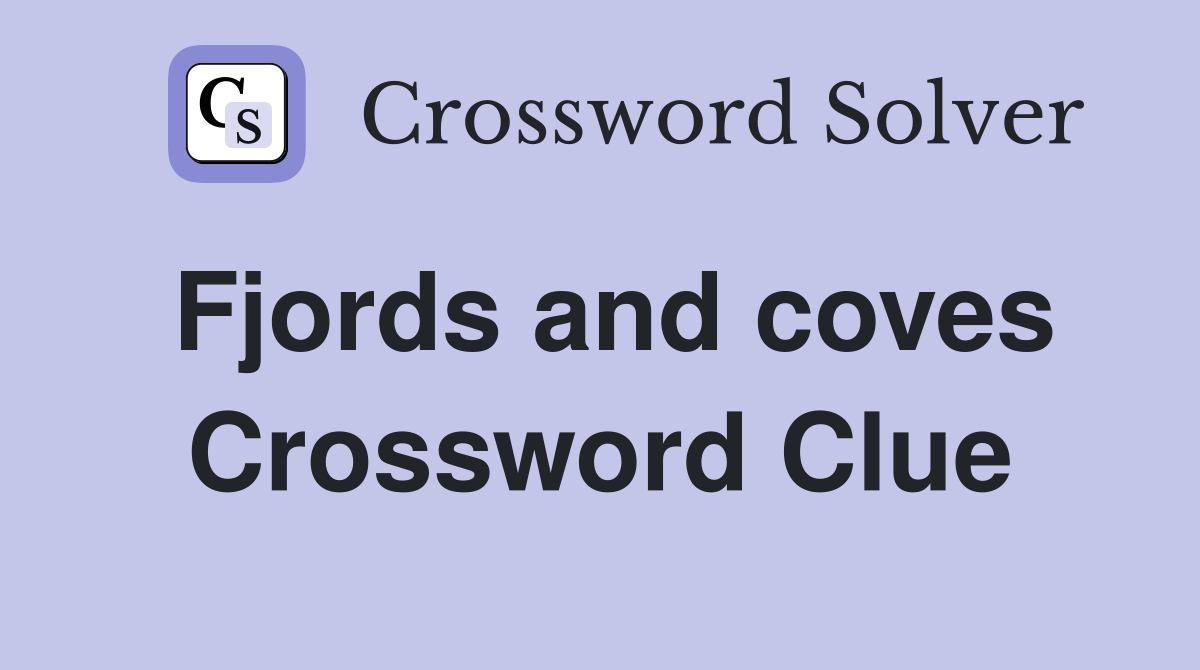 Fjords and coves Crossword Clue