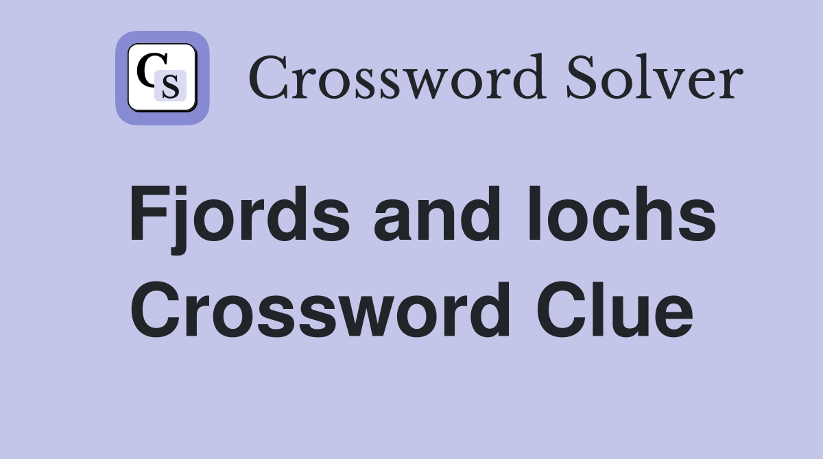 Fjords and lochs Crossword Clue
