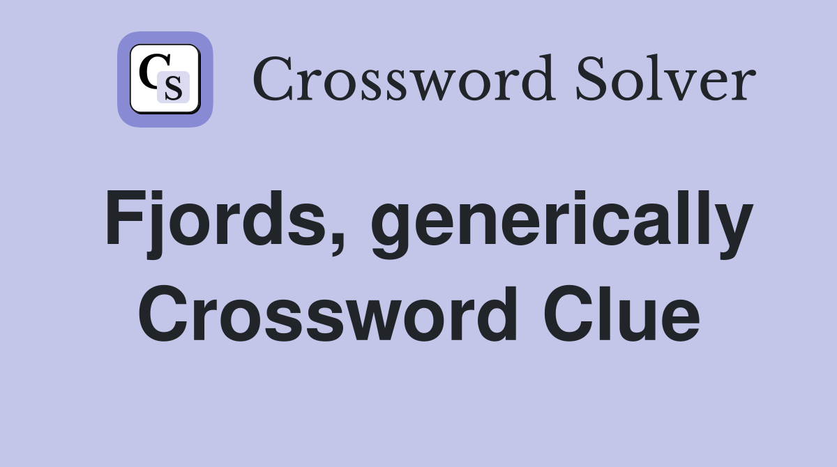Fjords, generically Crossword Clue