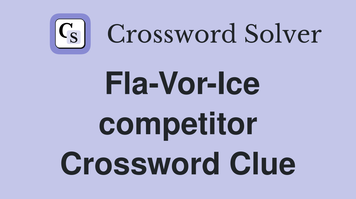 Fla-Vor-Ice competitor Crossword Clue