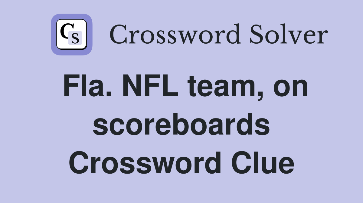Fla. NFL team, on scoreboards Crossword Clue