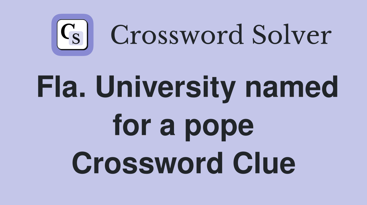 Fla. University named for a pope Crossword Clue