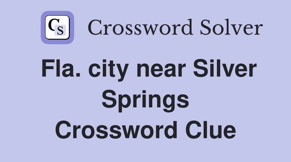 Fla. city near Silver Springs Crossword Clue