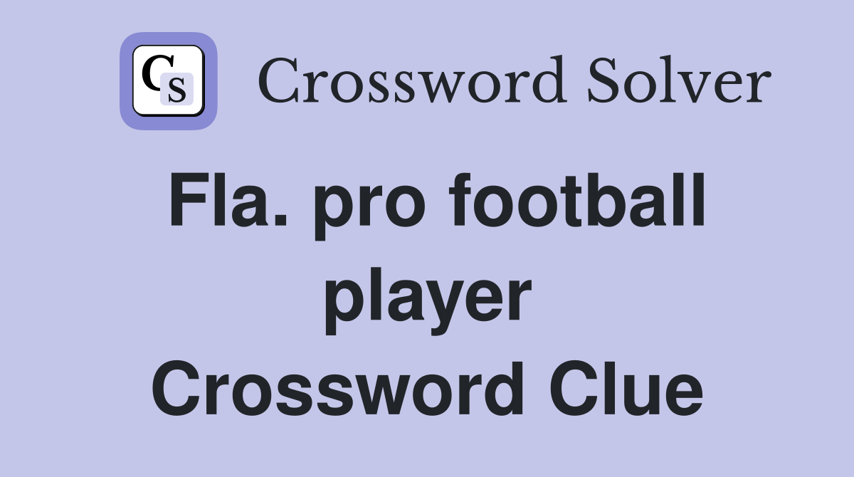Fla. pro football player Crossword Clue