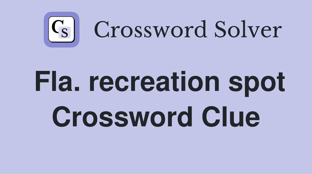 Fla. recreation spot Crossword Clue