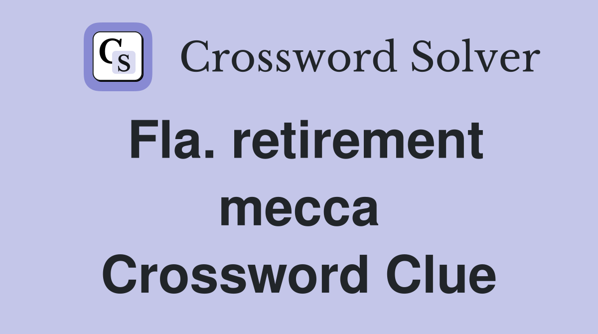 Fla. retirement mecca Crossword Clue