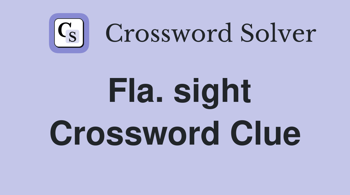 Fla. sight Crossword Clue