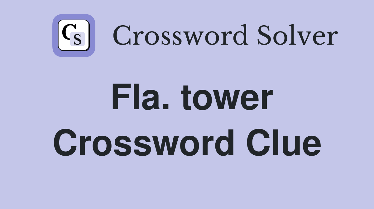 Fla. tower Crossword Clue