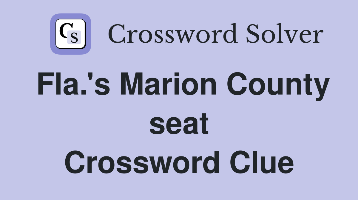 Fla.'s Marion County seat Crossword Clue