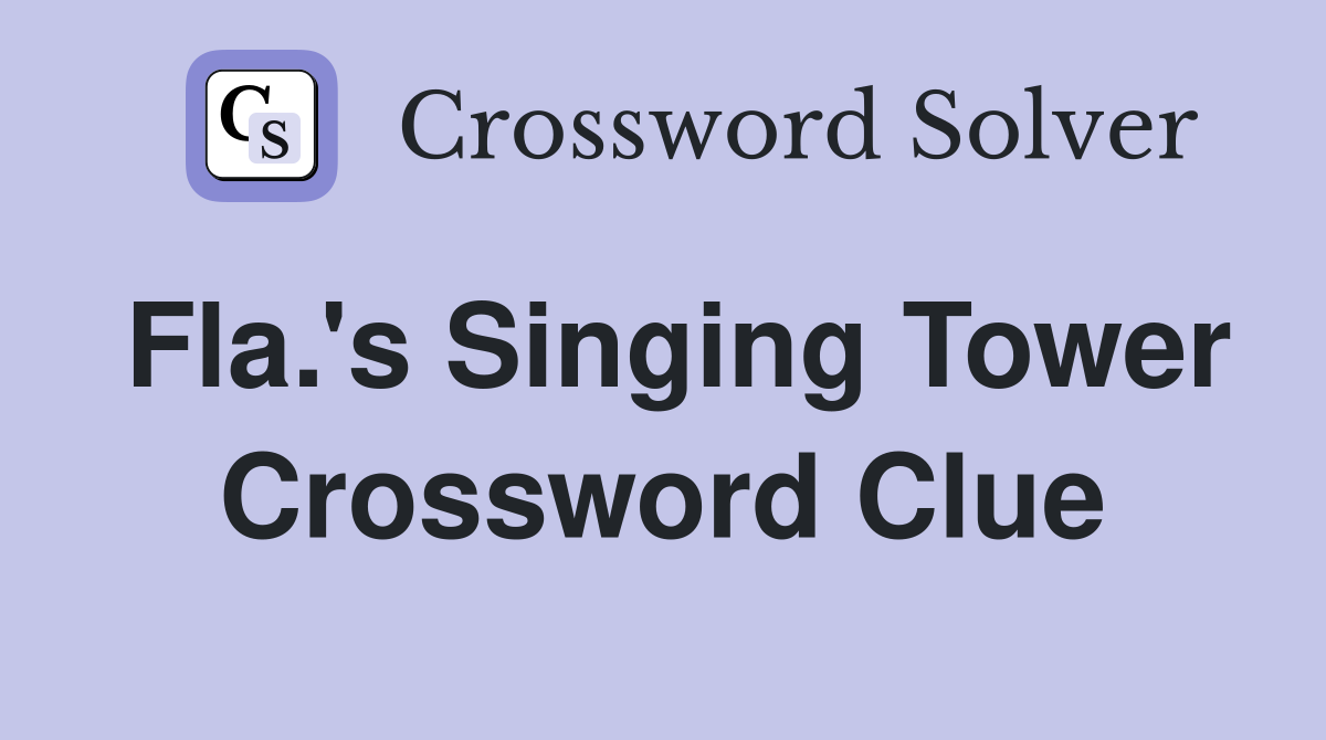 Fla.'s Singing Tower Crossword Clue