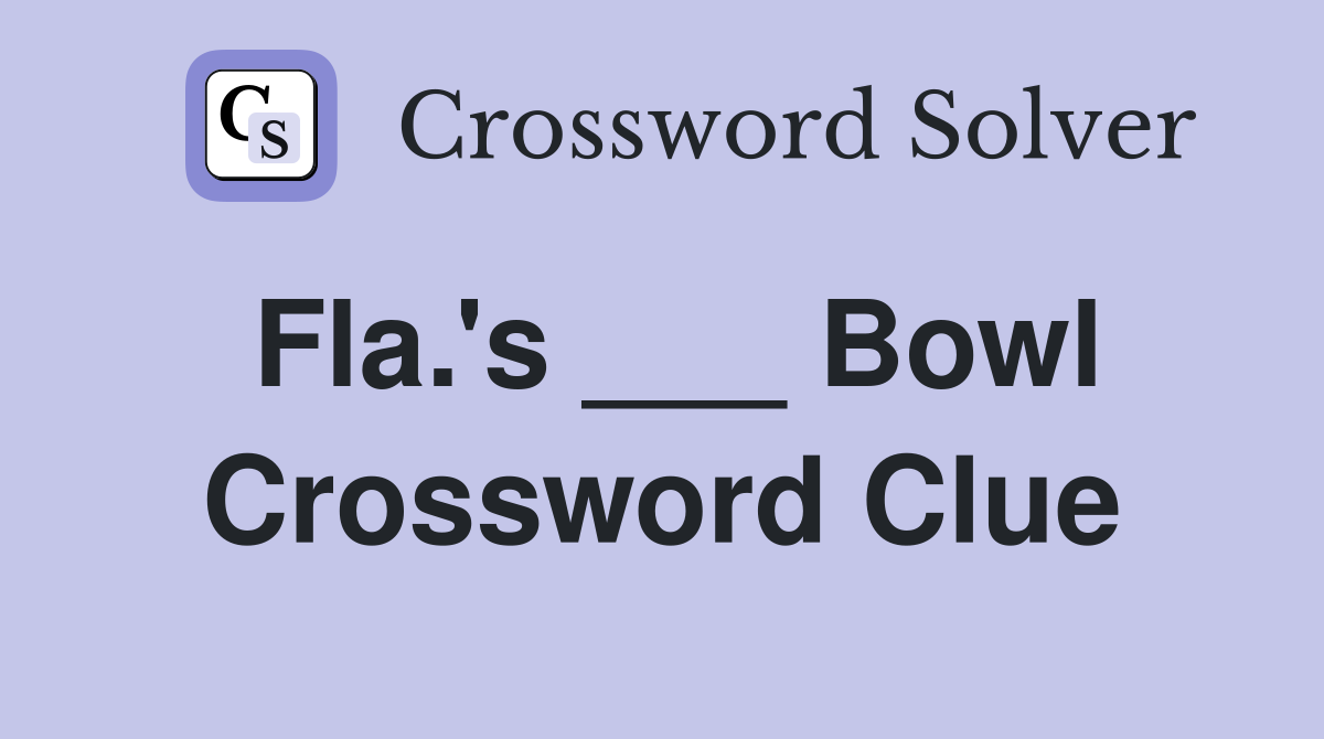 Fla.'s ___ Bowl Crossword Clue