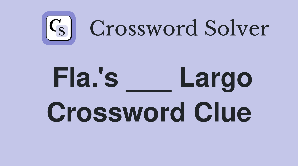 Fla.'s ___ Largo Crossword Clue