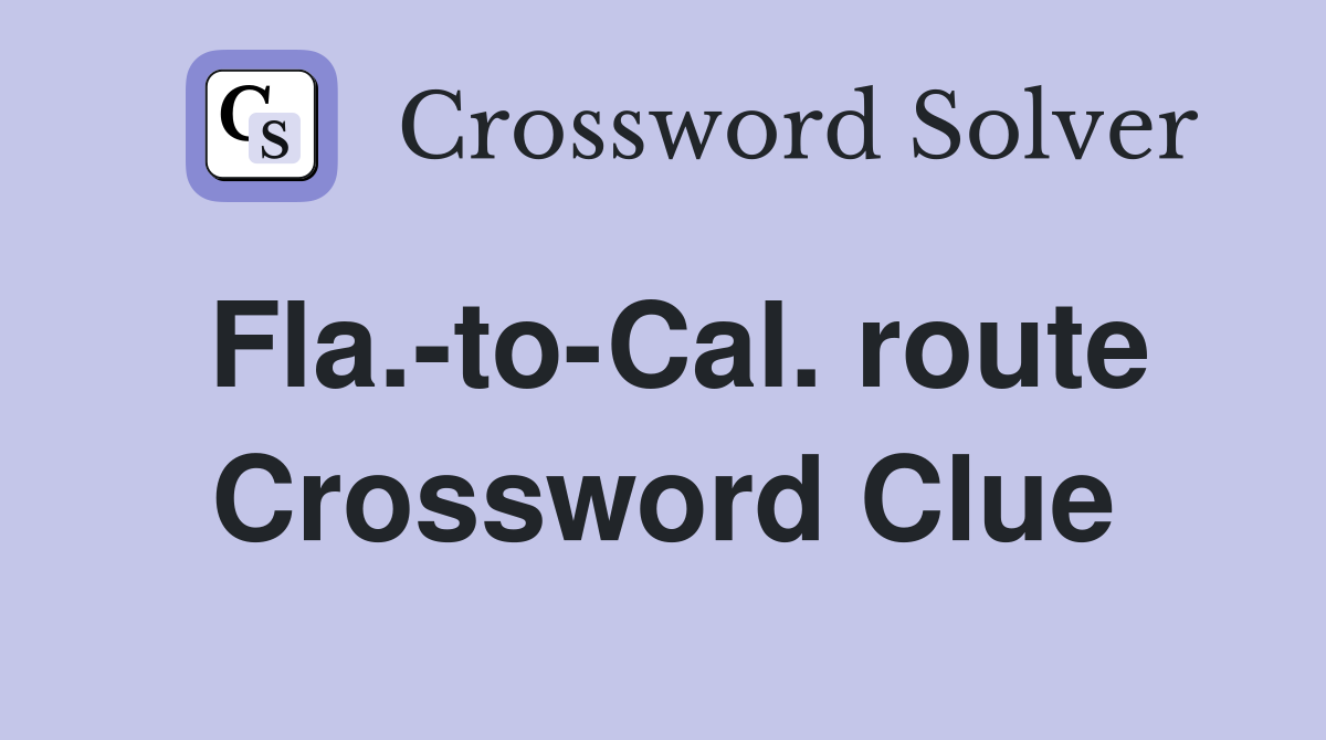 Fla.-to-Cal. route Crossword Clue