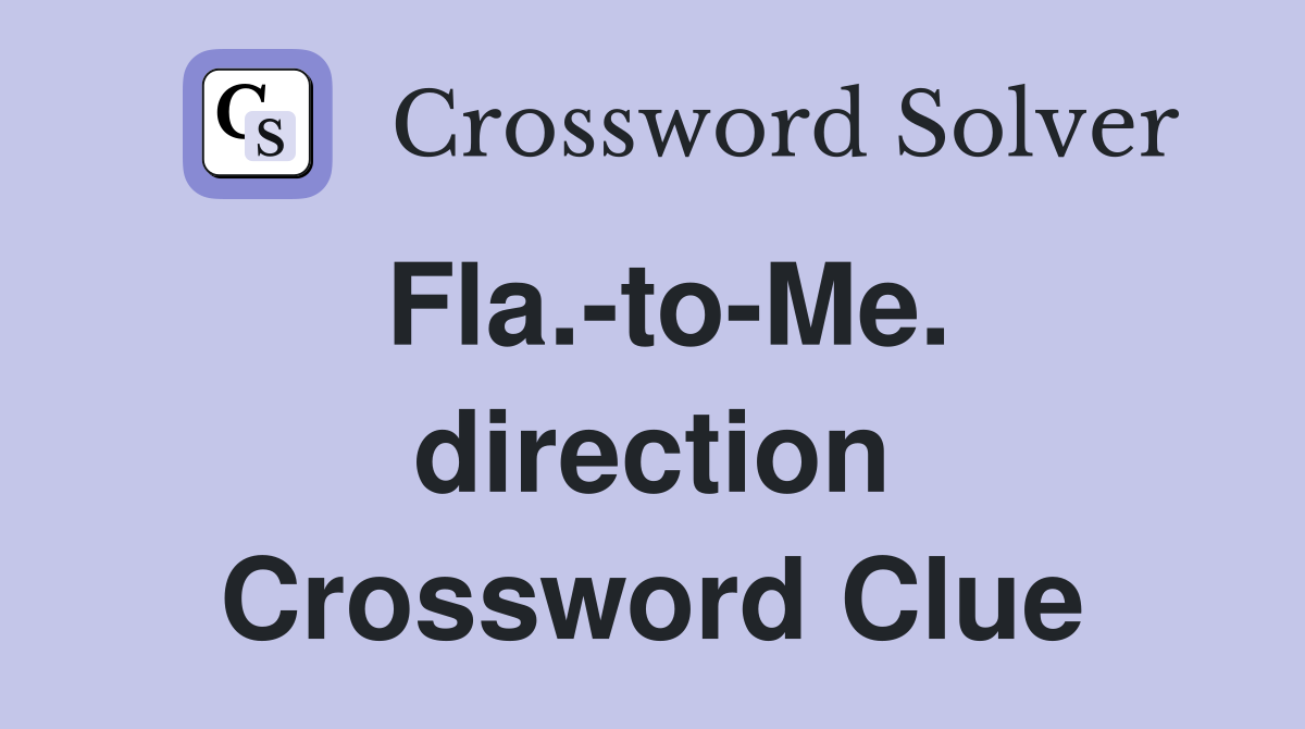 Fla.-to-Me. direction Crossword Clue