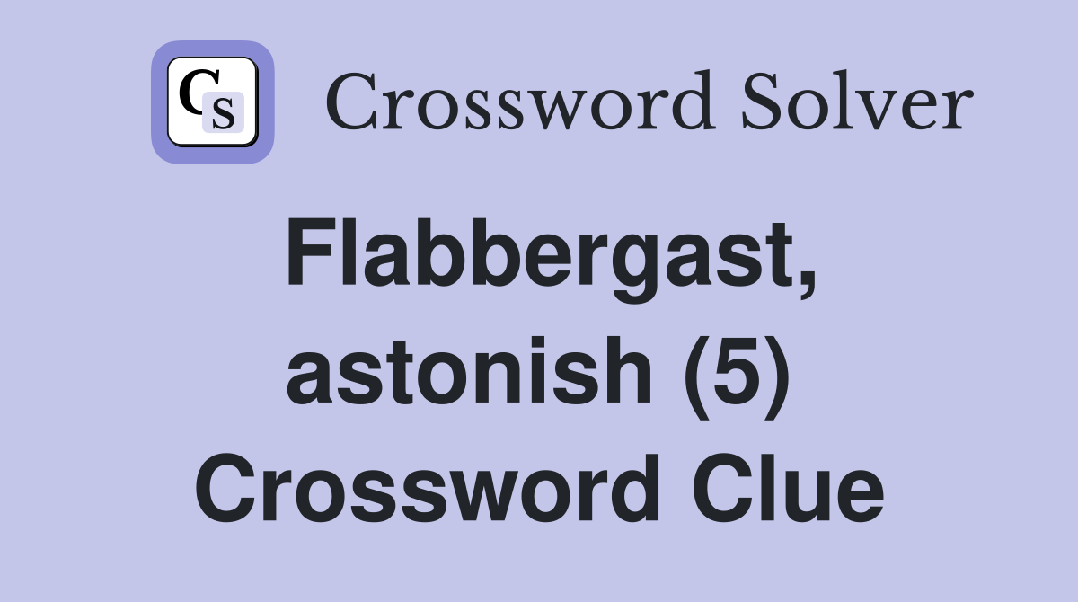Flabbergast, astonish (5) Crossword Clue