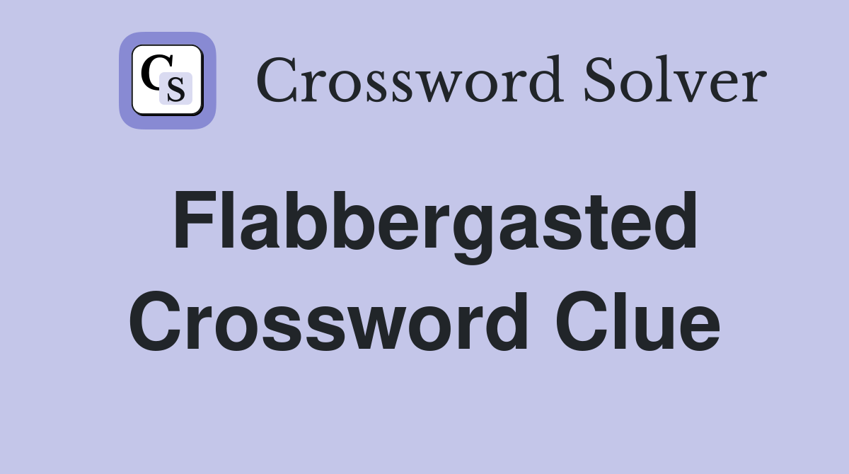 Flabbergasted Crossword Clue