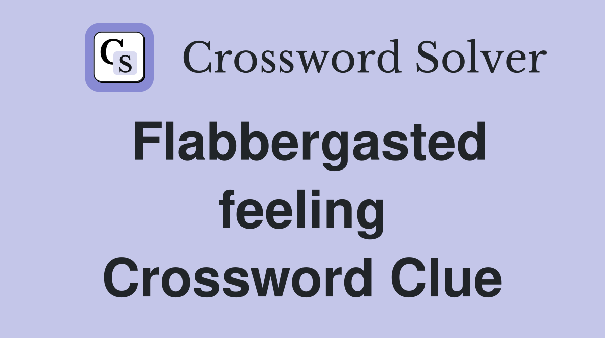Flabbergasted feeling Crossword Clue