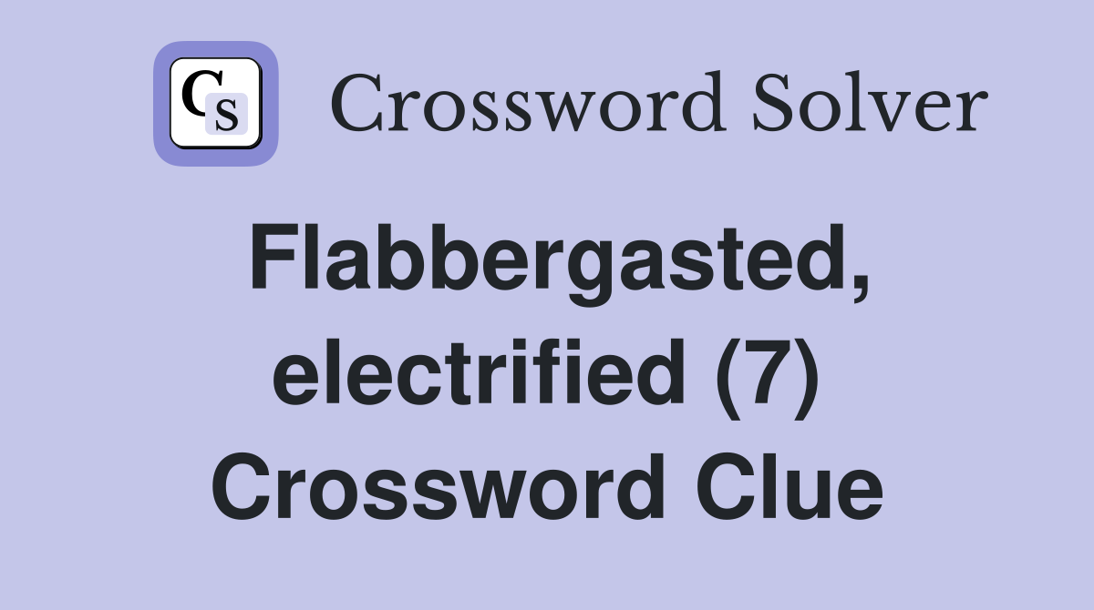Flabbergasted, electrified (7) Crossword Clue